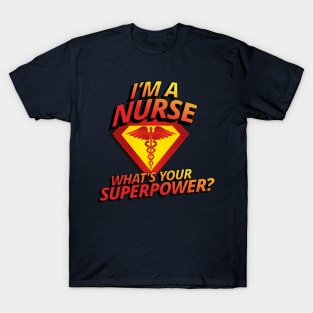 I'm A Nurse What's Your Superpower RN LPN Cool Funny Gift T-Shirt